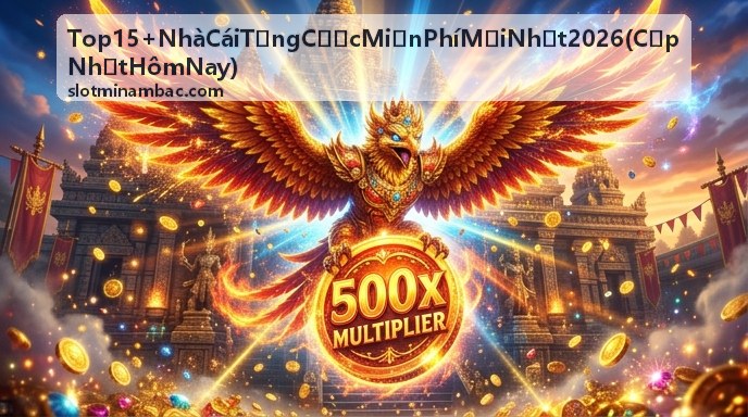 Top 15+ Nhà Cái Tặng Cược Miễn Phí Mới Nhất 2026 - Cập Nhật Hôm Nay